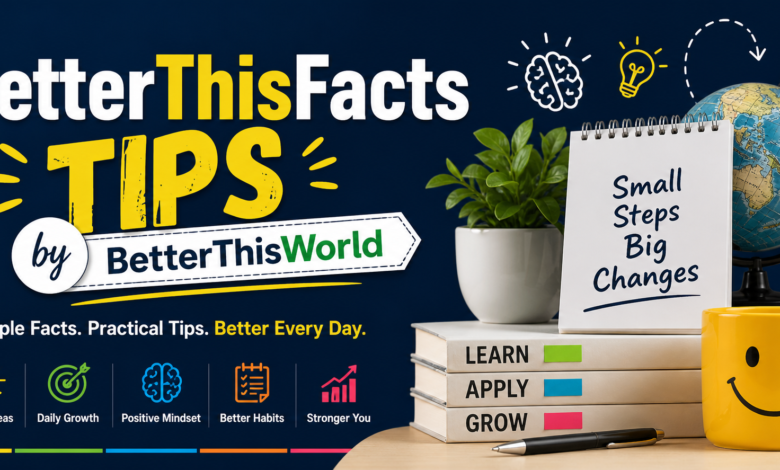 betterthisfacts tips from betterthisworld