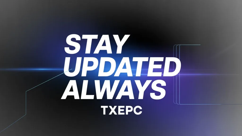 Stay Updated Always TXEPC: Your Guide to Constant Knowledge Enhancement